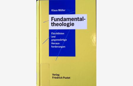 Fundamentaltheologie : Fluchtlinien und gegenwärtige Herausforderungen.