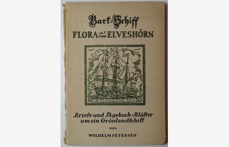 Die Flora von Elveshörn - Briefe und Tagebuchblätter um ein Grönlandschiff.