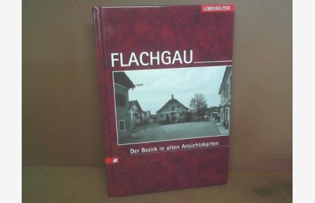 Flachgau - Der Bezirk in alten Ansichtskarten. (= Österreichs Bezirke in alten Ansichtskarten).
