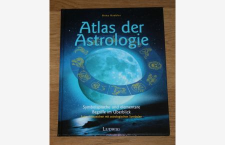 Atlas der Astrologie. Symbolsprache und elementare Begriffe im Überblick.