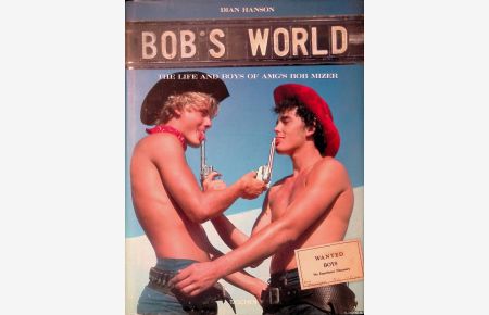 Bob's World: The Life and Boys of Amg's Bob Mizer