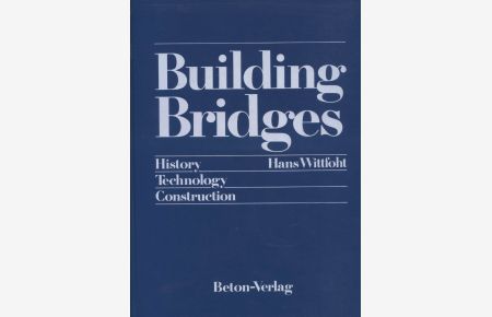 Building bridges : history, technology, construction.   - Hans Wittfoht. [Transl. from the German language: Edward Kluttz]