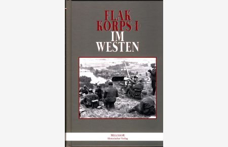 Flakkorps I im Westen  - herausgegeben im Auftrage des Generalkommandos Flakkorps I von Oberleutnant Hans Georg von Puttkamer