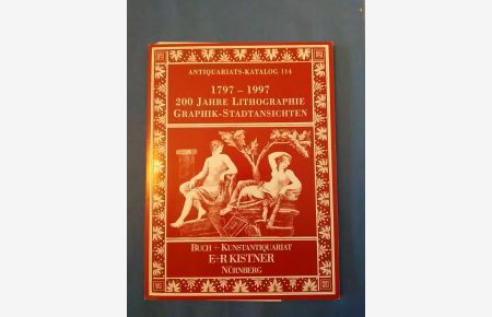 Antiquariats-Katalog 114. 200 Jahre Lithographie Graphik-Stadtansichten.   - E. R. Kistner, Buch- und Kunstantiquariat Nürnberg ; Theodor Ackermann, Antiquariat, München