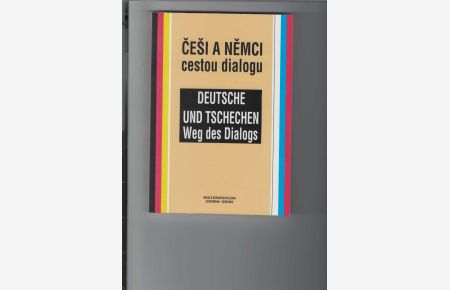 Deutsche und Tschechen - Weg des Dialogs. / Cesi a Nemci - cestou dialogu.   - Beiträge des Symposiums. Text in deutscher und tschechischer Sprache. Mit Abbildungen.