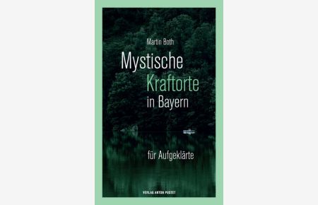 Mystische Kraftorte in Bayern  - für Aufgeklärte - 25 stärkende Plätze in ganz Bayern