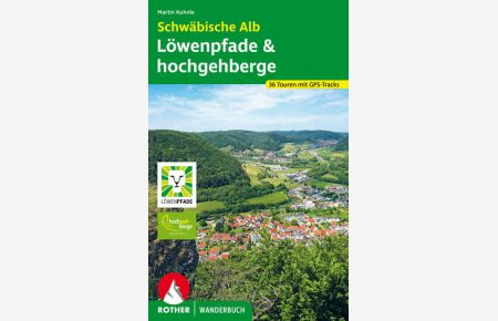 Schwäbische Alb: Löwenpfade und hochgehberge. 36 Touren mit GPS-Tracks