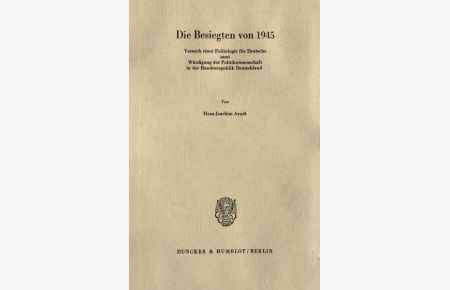 Die Besiegten von 1945. : Versuch einer Politologie für Deutsche samt Würdigung der Politikwissenschaft in der Bundesrepublik Deutschland.