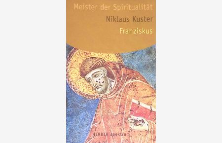 Franz von Assisi : Meister der Spiritualität.   - Herder-Spektrum ; Bd. 5151 : Meister der Spiritualität