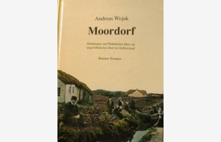 Moordorf. Dichtungen und Wahrheiten über ein ungewöhnliches Dorf in Ostfriesland