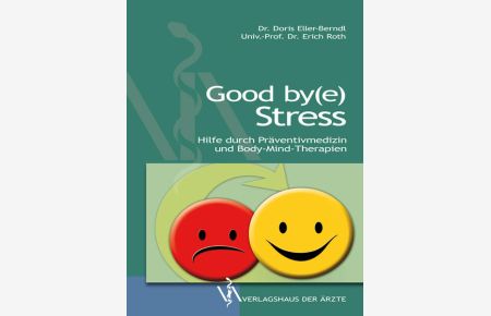 Good by(e) Stress: Hilfe durch Präventivmedizin und Body-Mind-Therapie: Ein Streifzug durch Präventivmedizin und Kulturen