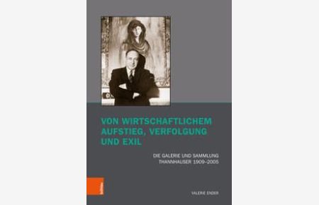 Von wirtschaftlichem Aufstieg, Verfolgung und Exil Die Galerie und Sammlung Thannhauser 1909–2005. (Kunst und Kunstgeschichte im Nationalsozialismus: Brüche und Kontinuitäten, 10).