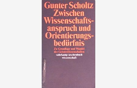Zwischen Wissenschaftsanspruch und Orientierungsbedürfnis : Zu Grundlage und Wandel der Geisteswissenschaften.   - Suhrkamp-Taschenbuch Wissenschaft ; 966