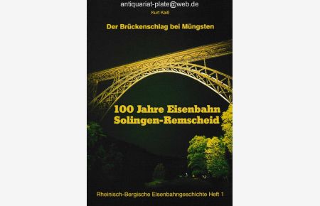 Der Brückenschlag bei Müngsten. 100 Jahre Eisenbahn Solingen-Remscheid.   - Aus der Reihe: Rheinisch-bergische Eisenbahngeschichte, Heft 1.