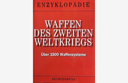 Waffen des zweiten Weltkriegs. Eine Enzyklopädie ; [über 1500 Waffensysteme].   - [Koordination und Bearb. der dt. Ausg.: Neumann & Nürnberger, Leipzig/Machern]