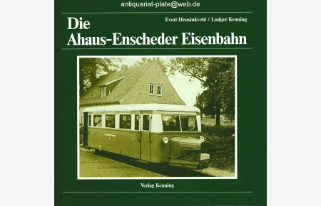 Die Ahaus-Enscheder Eisenbahn.   - Evert Heusinkveld. Ludger Kenning.