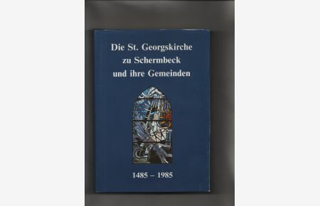 Die St. Georgskirche zu Schermbeck und ihre Gemeinden 1485 - 1985.