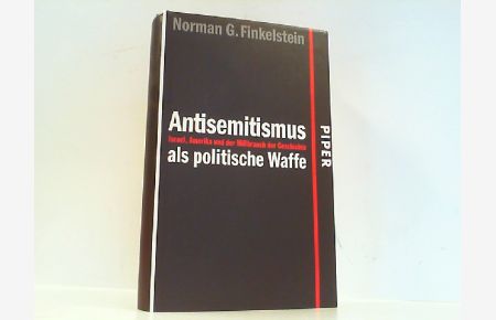 Antisemitismus als politische Waffe - Israel, Amerika und der Mißbrauch der Geschichte.