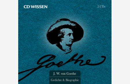 CD WISSEN Sonderedition - Johann Wolfgang von Goethe - Gedichte & Biographie, 2 CDs