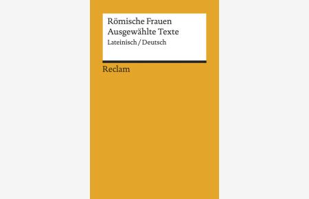 Römische Frauen  - Ausgewählte Texte. Lateinisch/Deutsch