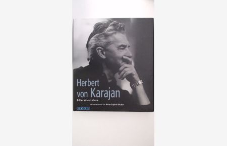 Herbert von Karajan: Bilder eines Lebens. Mit einem Vorwort von Anne-Sophie Mutter und einem biografischen Essay von Richard Osborne
