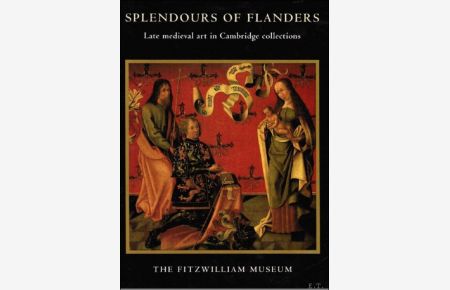 SPLENDOURS OF FLANDERS. LATE MEDIEVAL ART IN CAMBRIDGE COLLECTIONS.