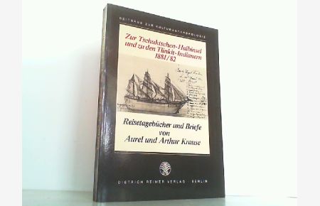 Zur Tschuktschen-Halbinsel und zu den Tlinkit-Indianern 1881/82. Reisetagebücher und Briefe.