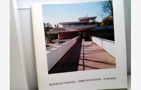 Museum der Phantasie - Sammlung Bucheim - In Bernried. Eine Baudokumentation.