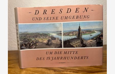 Dresden und seine Umgebung um die Mitte des 19. Jahrhunderts.