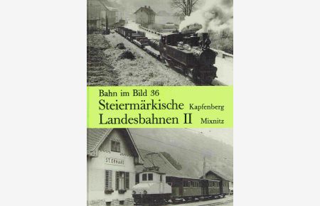 Steiermärkische Landesbahnen II ; Dieser Band beinhaltet die Strecken Kapfenberg - Au-Seewiesen und Mixnitz-Bärenschützklamm - St. Erhard. (Bahn im Bild, Band 36)