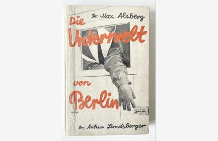 Die Unterwelt von Berlin. Nach den Aufzeichnungen eines ehemaligen Zuchthäuslers. Mit einer Schlußbetrachtung von Max Alsbertg.