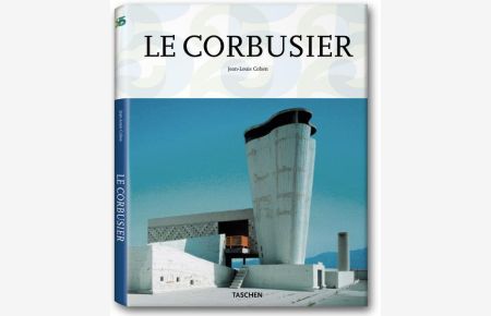 Le Corbusier: 1887-1965. Die Lyrik der Architektur im Maschinenzeitalter. 25 Jahre Taschen