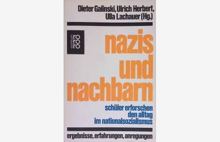 Nazis und Nachbarn : Schüler erforschen d. Alltag im Nationalsozialismus.   - rororo ; 7648 : rororo-Sachbuch
