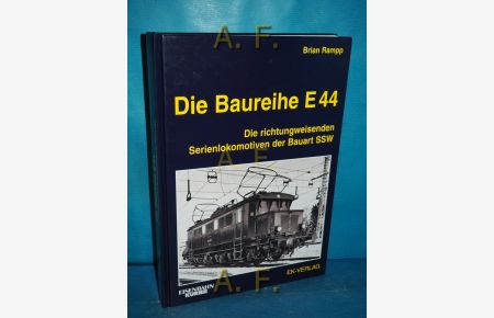 Die Baureihe E 44 : Die richtungsweisenden Serienlokomotiven der Bauart SSW.