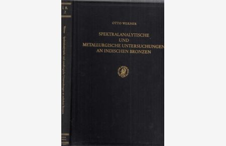 Spektralanalytische und metallurgische Untersuchungen an indischen Bronzen. (= Indologia Berolinensis, Band 2).