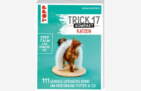 Trick 17 kompakt - Katzen  - 111 geniale Lifehacks rund um Kratzbaum, Futter & Co.