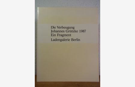 Die Verbeugung. Johannes Grützke 1987. Ein Fragment