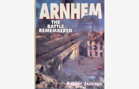 Arnhem: The Battle Remembered