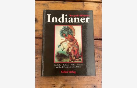 Der grosse Bildatlas Indianer : die Ureinwohner Nordamerikas ; Geschichte, Kulturen, Völker und Stämme. [aus dem Engl. übers. von]
