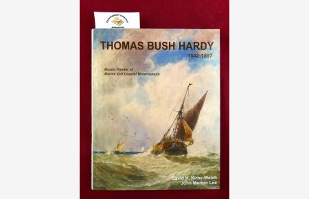 Thomas Bush Hardy RBA 1842-1897: A Master Painter of Marine and Coastal Watercolours ISBN 10: 1851495975ISBN 13: 9781851495979