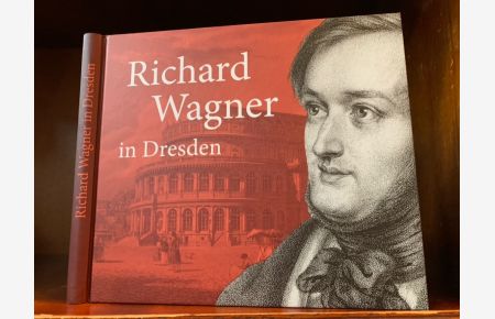 Richard Wagner in Dresden. Mythos und Geschichte.   - Im Auftrag des Stadtmuseums Dresden.