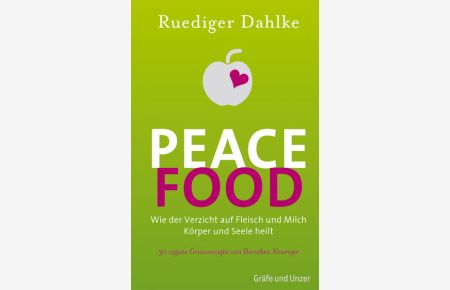 Peace food : [wie der Verzicht auf Fleisch und Milch Körper und Seele heilt ; 30 vegane Genussrezepte von Dorothea Neumayr]  - Ruediger Dahlke