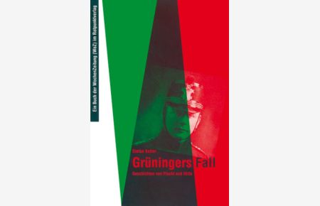 Grüningers Fall. Geschichten von Flucht und Hilfe (Reihe WoZ im Rotpunktverlag)  - Geschichten von Flucht und Hilfe