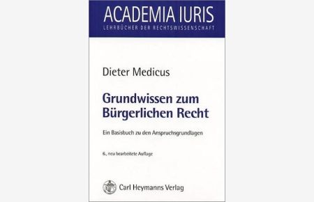 Grundwissen zum Bürgerlichen Recht: Ein Basisbuch zu den Anspruchsgrundlagen (Academia iuris / Lehrbücher der Rechtswissenschaft)