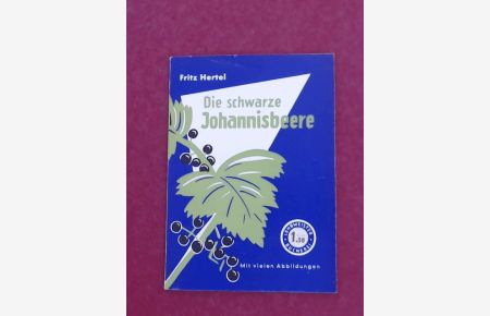 Die Schwarze Johannisbeere.   - Eine höchst aktuelle Kultur. Nr. 234 (5) aus der Reihe Lehrmeister-Bücherei.