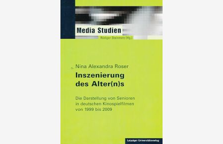Inszenierung des Alter(n)s.   - Die Darstellung von Senioren in deutschen Kinospielfilmen von 1999 bis 2009. Media Studien 16.