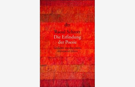 Die Erfindung der Poesie: Gedichte aus den ersten viertausend Jahren