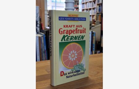 Kraft aus Grapefruit-Kernen - [das wirksame Naturheilmittel],