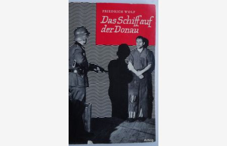 Das Schiff auf der Donau. Ein Drama aus der Zeit der Okkupation Österreichs durch die Nazis.