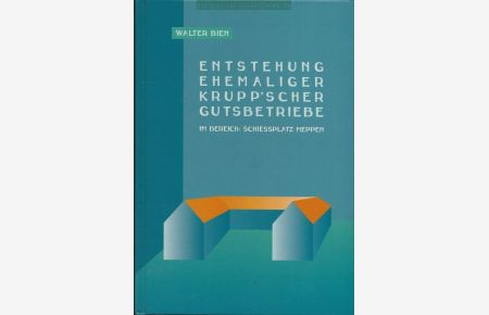 Die Entstehung der ehem. Krupp'schen Gutsbetriebe im Bereich des Schießplatzes Meppen.   - von Walter Bien